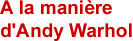 Á la manire d'Andy Warhol